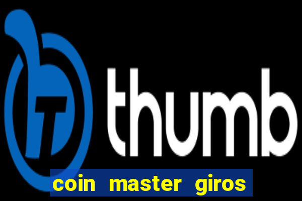 coin master giros gratis toda hora